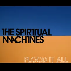 Flood It All - Single by The Spiritual Machines album reviews, ratings, credits