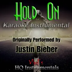 Hold on (Karaoke Instrumental) [Originally Performed by Justin Bieber] - Single by Vlad's Hq Instrumentals album reviews, ratings, credits