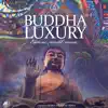 Buddha Luxury, Vol. 4 album lyrics, reviews, download