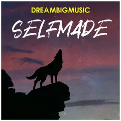 Selfmade - Single by DREAMBIGMusic album reviews, ratings, credits
