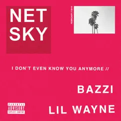 I Don’t Even Know You Anymore (feat. Bazzi & Lil Wayne) Song Lyrics