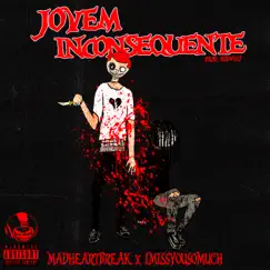 Jovem Inconsequente - Single by Madheartbreak & IMISSYOUSOMUCH album reviews, ratings, credits