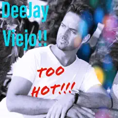 Too Hot !!! - Single by DeeJay Viejo!! album reviews, ratings, credits