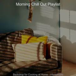Backdrop for Cooking at Home - Vibraphone by Morning Chill Out Playlist album reviews, ratings, credits