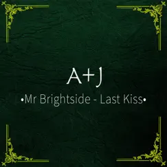Mr Brightside / Last Kiss - Single by A+J album reviews, ratings, credits