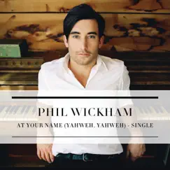 At Your Name (Yahweh, Yahweh) - Single by Phil Wickham album reviews, ratings, credits