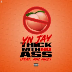Thick With No Ass (feat. RMC Mike) - Single by YN Jay album reviews, ratings, credits
