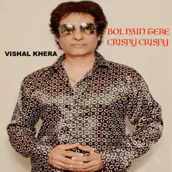 Bol Hain Tere Crispy Crispy - Single by Vishal Khera album reviews, ratings, credits