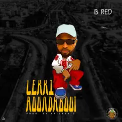 Lekki Roundabout - Single by B-Red album reviews, ratings, credits