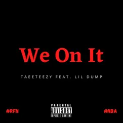 We on It (feat. Lil Dump) - Single by Taee Teezy album reviews, ratings, credits