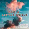 For a Little While - Single album lyrics, reviews, download