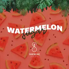 Watermelon Sugar - Single by Shekere Latin Band album reviews, ratings, credits