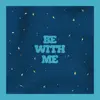 Be With Me - Single album lyrics, reviews, download
