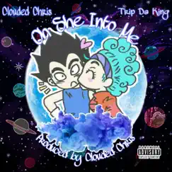 Oh She Into Me (feat. Trip Da King) - Single by Clouded Chris album reviews, ratings, credits