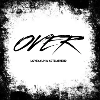 Over - Single by LoveAylin & ArtemTheKid album download