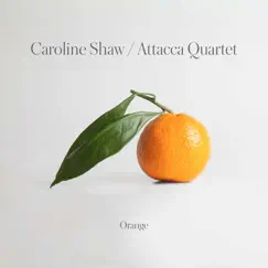 Caroline Shaw: Orange by Attacca Quartet album reviews, ratings, credits