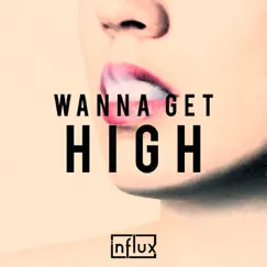 Wanna Get High - Single by Influx album reviews, ratings, credits