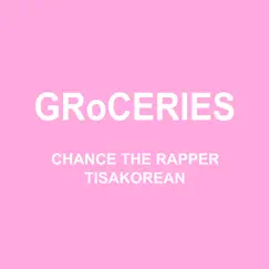 GRoCERIES (feat. TisaKorean & Murda Beatz) - Single by Chance the Rapper album reviews, ratings, credits