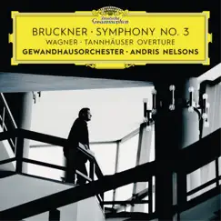 Bruckner: Symphony No. 3 - Wagner: Tannhäuser Overture (Live) by Gewandhausorchester & Andris Nelsons album reviews, ratings, credits