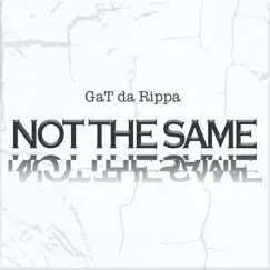 Not the Same - Single by GaT da Rippa album reviews, ratings, credits