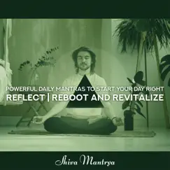 Powerful Daily Mantras to Start Your Day Right: Reflect, Reboot and Revitalize, Calming Frequencies, Protect Yourself from Electromagnetic Waves, Simple Om by Shiva Mantrya album reviews, ratings, credits