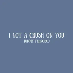 I Got a Crush On You - Single by Tommy Francisco album reviews, ratings, credits
