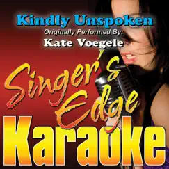 Kindly Unspoken (Originally Performed By Kate Voegele) [Instrumental] by Singer's Edge Karaoke album reviews, ratings, credits