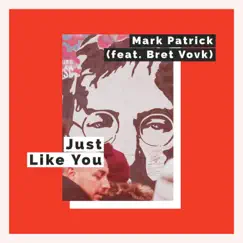 Just Like You (feat. Bret Vovk) - Single by Mark Patrick album reviews, ratings, credits