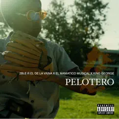 Pelotero - Single by 2ble R el de la Vaina, El Maniatico Musical & King George album reviews, ratings, credits