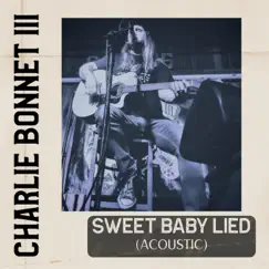 Sweet Baby Lied (Acoustic) - Single by Charlie Bonnet III album reviews, ratings, credits
