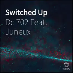 Switched Up (feat. Juneux) - Single by Dc 702 album reviews, ratings, credits
