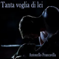 Tanta voglia di lei - Single by Antonello Francavilla album reviews, ratings, credits