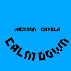 Calm Down - Single by Jackson Capela album reviews, ratings, credits