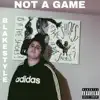 Not a Game - Single album lyrics, reviews, download