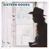 Sixteen Hours - Single album lyrics, reviews, download
