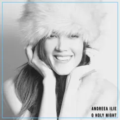 O Holy Night - Single by Andreea Ilie album reviews, ratings, credits