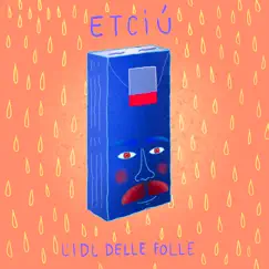 Etciù - Single by L'IDL DELLE FOLLE album reviews, ratings, credits