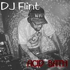 Acid Bath (Hidden Sound Village Mix) - Single by DJ Flint album reviews, ratings, credits