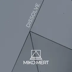 Dissolve - Single by Miko Mert album reviews, ratings, credits