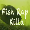 Fish Rap Killa - Single album lyrics, reviews, download