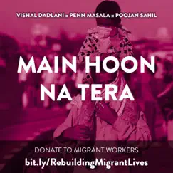 Main Hoon Na Tera - Single by Vishal Dadlani, Penn Masala & Poojan Sahil album reviews, ratings, credits