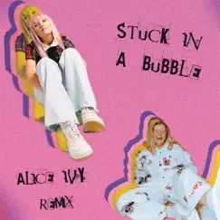 Stuck In A Bubble (Alice Ivy Remix) [feat. Alice Ivy] - Single by George Alice album reviews, ratings, credits