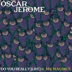 Do You Really (Live) [feat. Ms Maurice] - Single by Oscar Jerome album reviews, ratings, credits