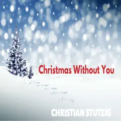 Christmas Without You - Single by Christian Stutzig album reviews, ratings, credits
