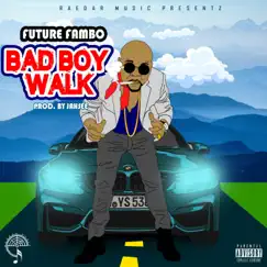 Bad Boy Walk - Single by Future Fambo album reviews, ratings, credits