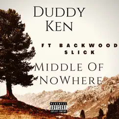 Middle of Nowhere (feat. BackWood Slick) - Single by Duddy Ken album reviews, ratings, credits