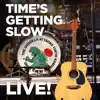 Time's Getting Slow (Live!) - Single album lyrics, reviews, download
