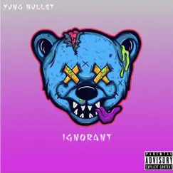 Ignorant - Single by Yung Bullet album reviews, ratings, credits