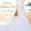 Modern Wedding Day Love Songs, Vol. 2 album lyrics, reviews, download