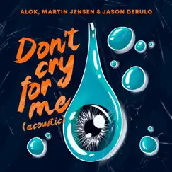 Don’t Cry For Me (Acoustic) - Single by Alok, Martin Jensen & Jason Derulo album reviews, ratings, credits
